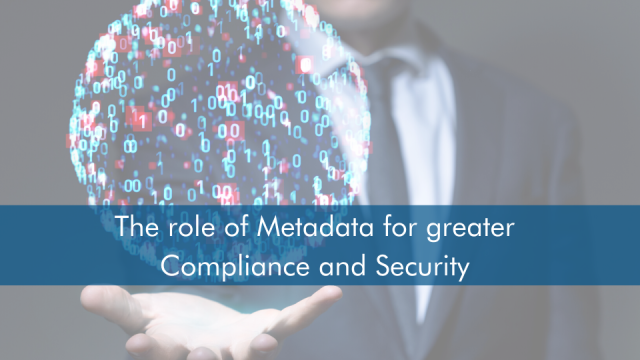 The role of metadata for greater compliance and security