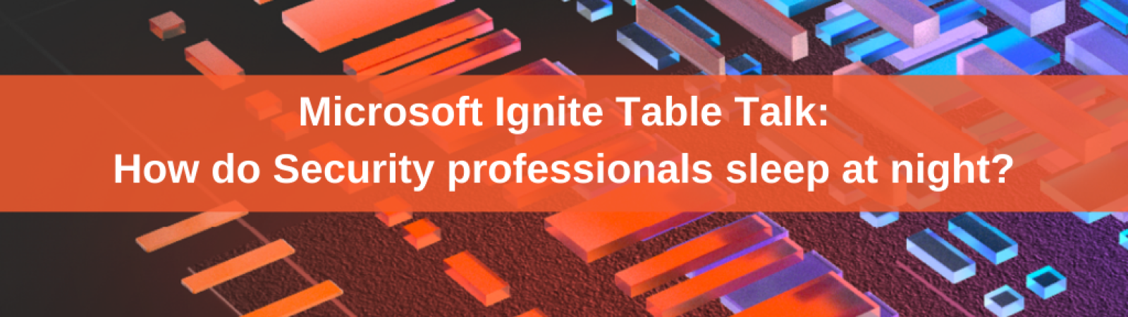 Microsoft Ignite Table Talk